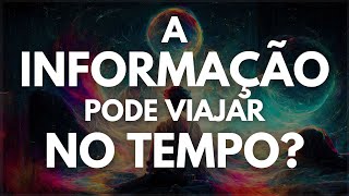 Informação viaja para trás no tempo?