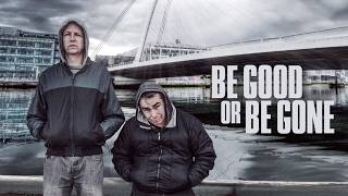 Be Good Or Be Gone