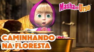 Masha e o Urso: Caminhando na Floresta
