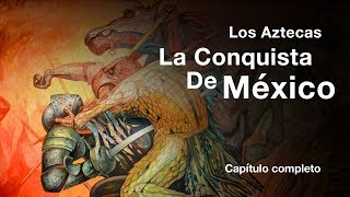 Aztecas: La Conquista